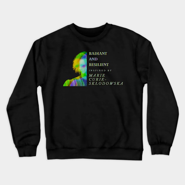 Radiant and resilient: Inspired by Marie Curie-Skłodowska Crewneck Sweatshirt by ThatSimply!